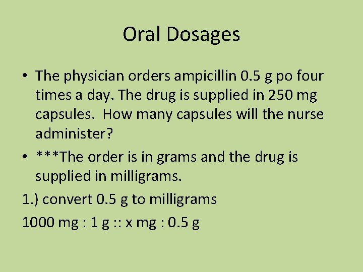 Oral Dosages • The physician orders ampicillin 0. 5 g po four times a