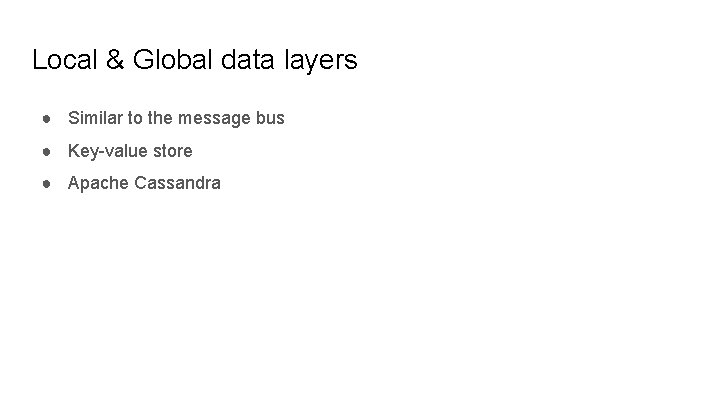 Local & Global data layers ● Similar to the message bus ● Key-value store
