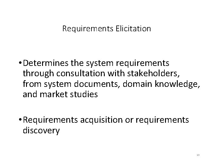 Requirements Elicitation Requirements elicitation activity is performed by • Determines the system requirements through
