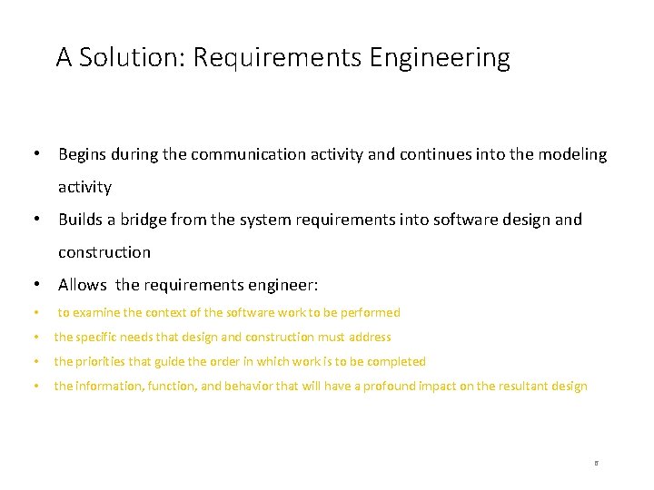 A Solution: Requirements Engineering • Begins during the communication activity and continues into the