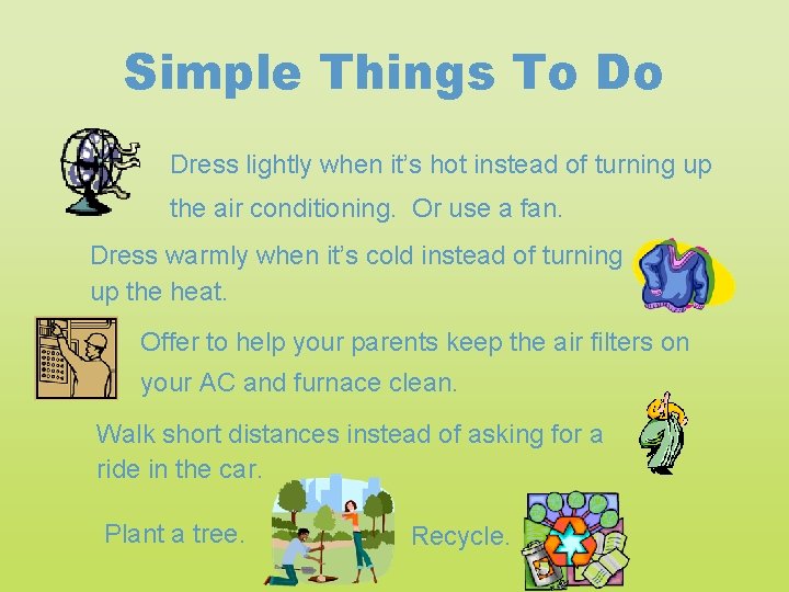 Simple Things To Do Dress lightly when it’s hot instead of turning up the