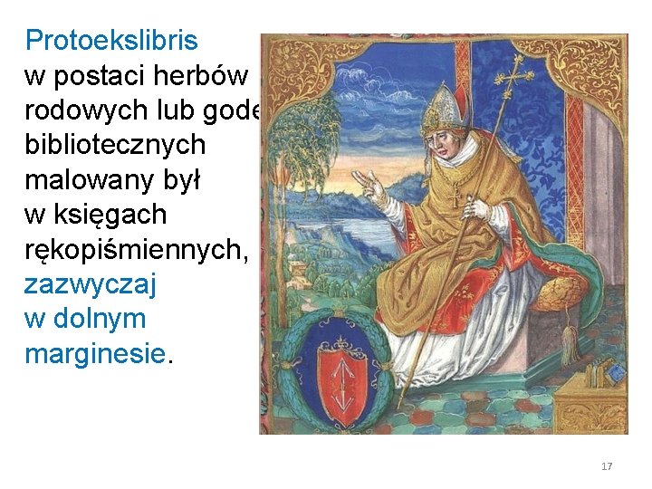 Protoekslibris w postaci herbów rodowych lub godeł bibliotecznych malowany był w księgach rękopiśmiennych, zazwyczaj