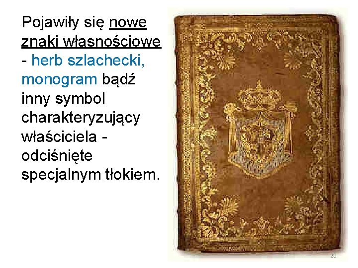 Pojawiły się nowe znaki własnościowe - herb szlachecki, monogram bądź inny symbol charakteryzujący właściciela