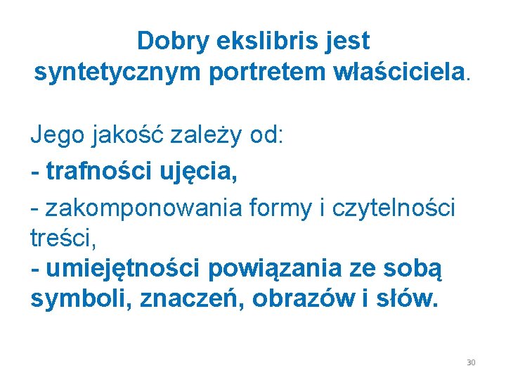 Dobry ekslibris jest syntetycznym portretem właściciela. Jego jakość zależy od: - trafności ujęcia, -