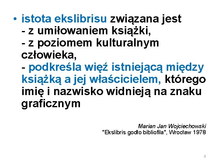  • istota ekslibrisu związana jest - z umiłowaniem książki, - z poziomem kulturalnym