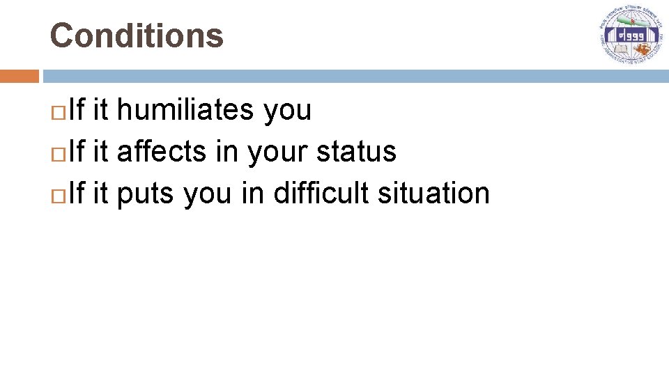 Conditions If it humiliates you If it affects in your status If it puts