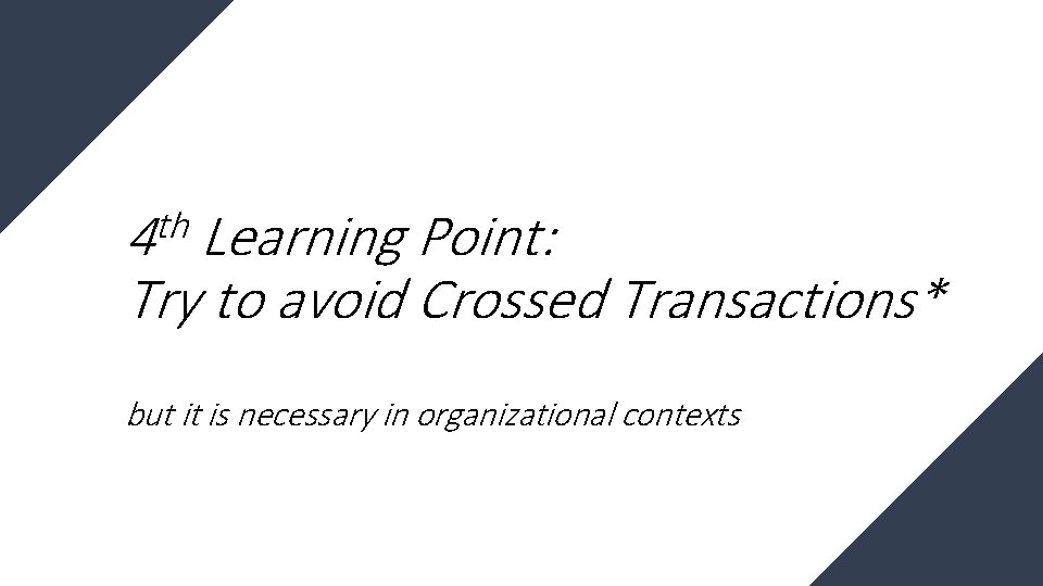 th 4 Learning Point: Try to avoid Crossed Transactions* but it is necessary in