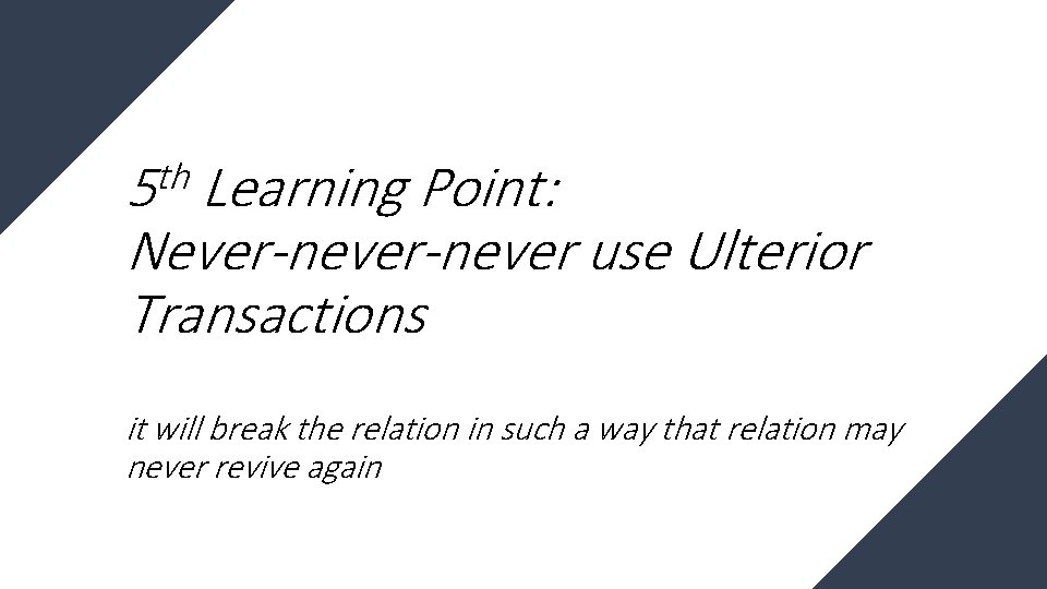 th 5 Learning Point: Never-never use Ulterior Transactions it will break the relation in