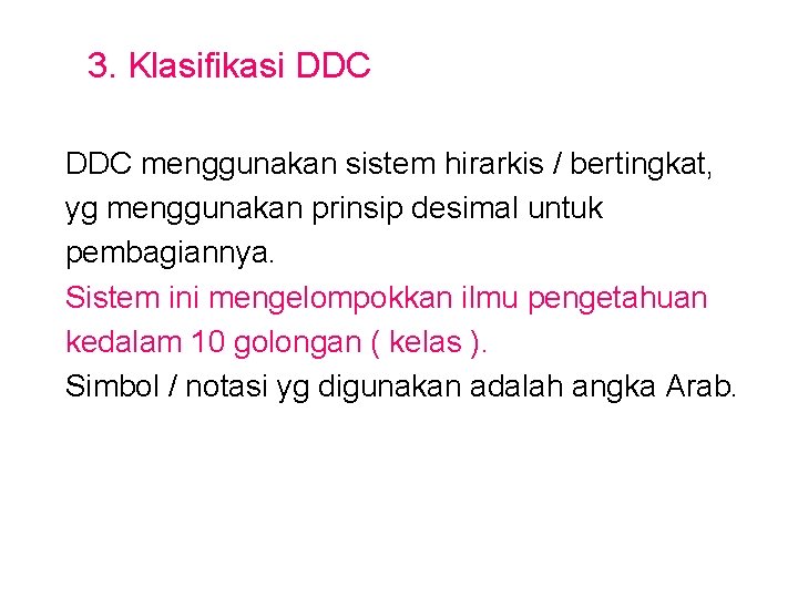 3. Klasifikasi DDC menggunakan sistem hirarkis / bertingkat, yg menggunakan prinsip desimal untuk pembagiannya.