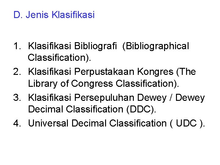 D. Jenis Klasifikasi 1. Klasifikasi Bibliografi (Bibliographical Classification). 2. Klasifikasi Perpustakaan Kongres (The Library