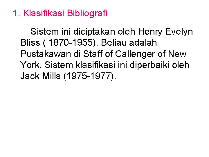 1. Klasifikasi Bibliografi Sistem ini diciptakan oleh Henry Evelyn Bliss ( 1870 -1955). Beliau