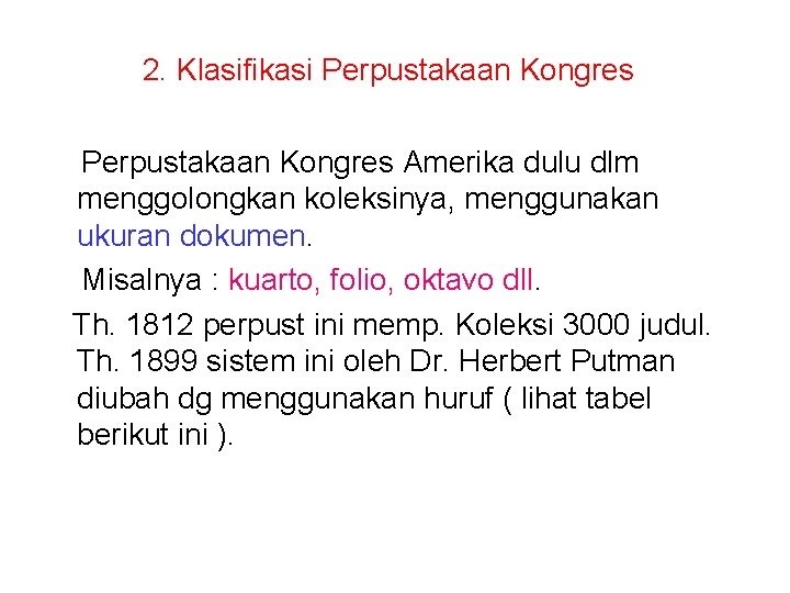 2. Klasifikasi Perpustakaan Kongres Amerika dulu dlm menggolongkan koleksinya, menggunakan ukuran dokumen. Misalnya :