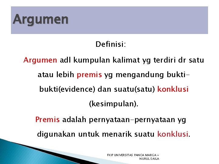 Argumen Definisi: Argumen adl kumpulan kalimat yg terdiri dr satu atau lebih premis yg