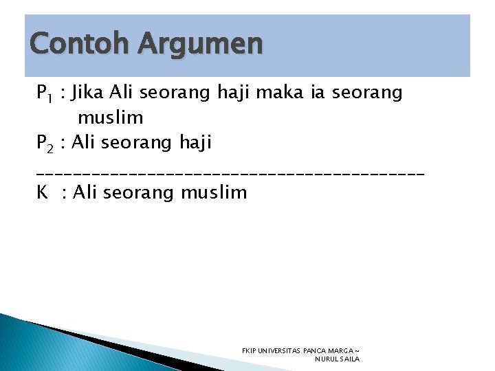 Contoh Argumen P 1 : Jika Ali seorang haji maka ia seorang muslim P