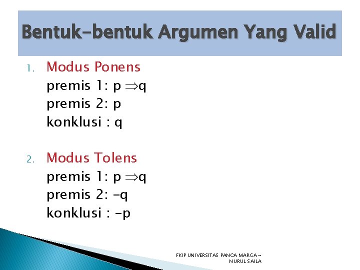 Bentuk-bentuk Argumen Yang Valid 1. Modus Ponens premis 1: p q premis 2: p