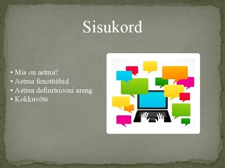 Sisukord • Mis on astma? • Astma fenotüübid • Astma definitsiooni areng • Kokkuvõte