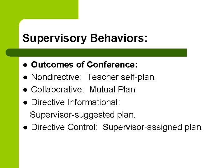 Supervisory Behaviors: Outcomes of Conference: l Nondirective: Teacher self-plan. l Collaborative: Mutual Plan l