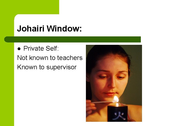 Johairi Window: Private Self: Not known to teachers Known to supervisor l 