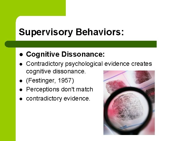 Supervisory Behaviors: l Cognitive Dissonance: l Contradictory psychological evidence creates cognitive dissonance. (Festinger, 1957)