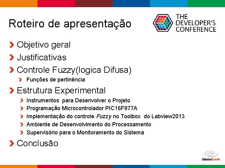 Roteiro de apresentação Objetivo geral Justificativas Controle Fuzzy(logica Difusa) Funções de pertinência Estrutura Experimental