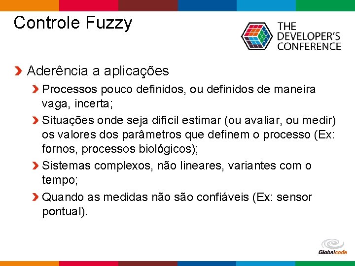 Controle Fuzzy Aderência a aplicações Processos pouco definidos, ou definidos de maneira vaga, incerta;