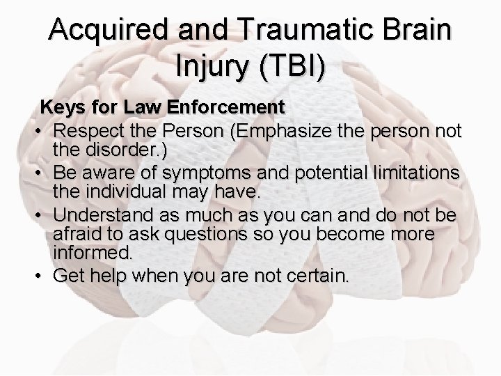 Acquired and Traumatic Brain Injury (TBI) Keys for Law Enforcement • Respect the Person