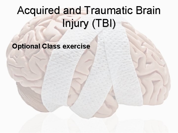 Acquired and Traumatic Brain Injury (TBI) Optional Class exercise 