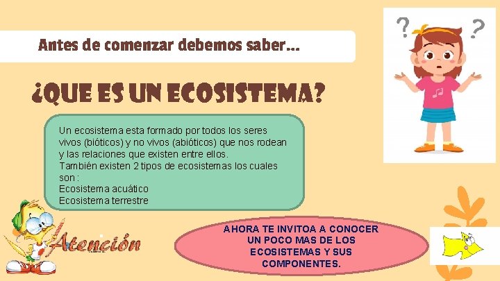 Antes de comenzar debemos saber… ¿Que es un ecosistema? Un ecosistema esta formado por