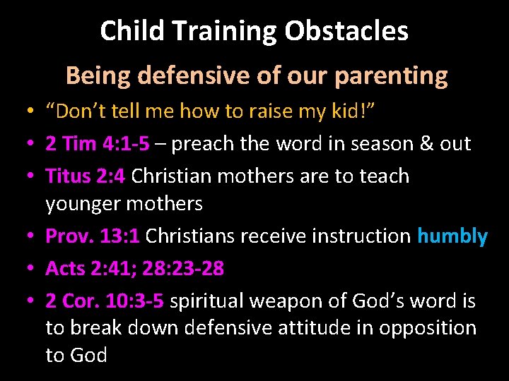 Child Training Obstacles Being defensive of our parenting • “Don’t tell me how to