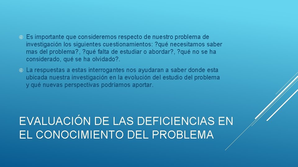  Es importante que consideremos respecto de nuestro problema de investigación los siguientes cuestionamientos: