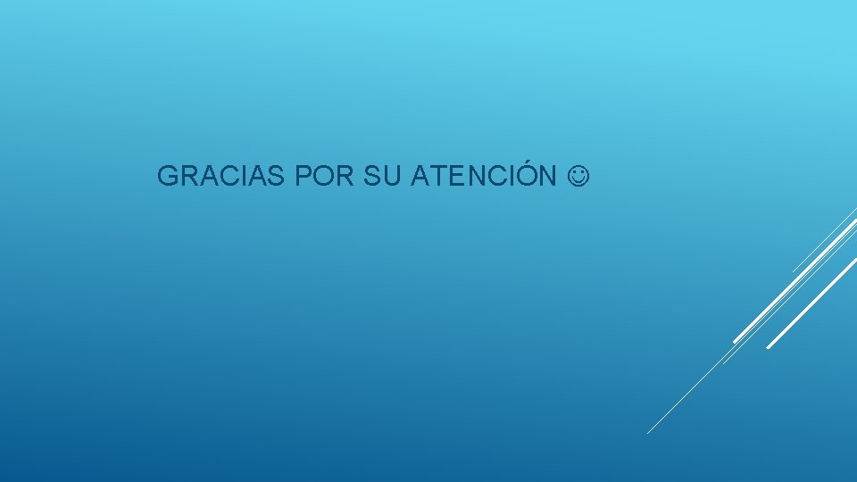 GRACIAS POR SU ATENCIÓN 