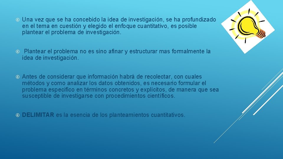  Una vez que se ha concebido la idea de investigación, se ha profundizado