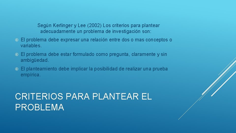 Según Kerlinger y Lee (2002) Los criterios para plantear adecuadamente un problema de investigación