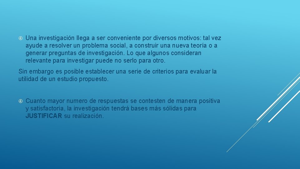  Una investigación llega a ser conveniente por diversos motivos: tal vez ayude a