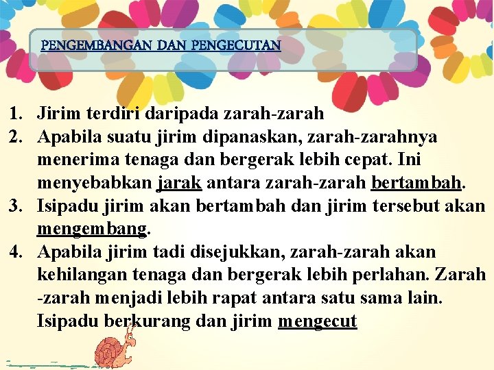 PENGEMBANGAN DAN PENGECUTAN 1. Jirim terdiri daripada zarah-zarah 2. Apabila suatu jirim dipanaskan, zarah-zarahnya