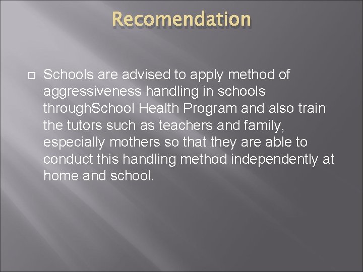Recomendation Schools are advised to apply method of aggressiveness handling in schools through. School