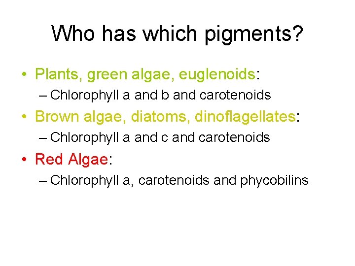Who has which pigments? • Plants, green algae, euglenoids: – Chlorophyll a and b