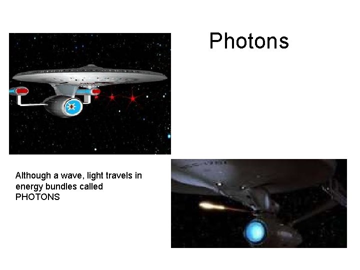 Photons Although a wave, light travels in energy bundles called PHOTONS 