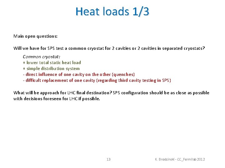 Heat loads 1/3 Main open questions: Will we have for SPS test a common