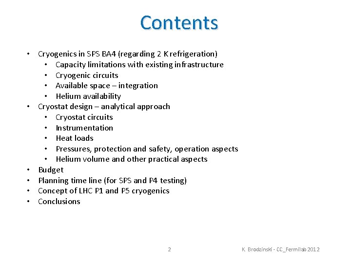 Contents • Cryogenics in SPS BA 4 (regarding 2 K refrigeration) • Capacity limitations