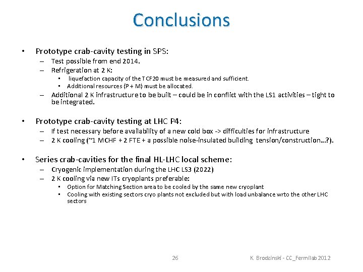 Conclusions • Prototype crab-cavity testing in SPS: – Test possible from end 2014. –