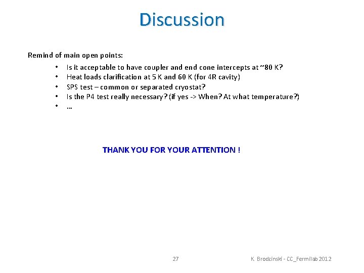 Discussion Remind of main open points: • • • Is it acceptable to have