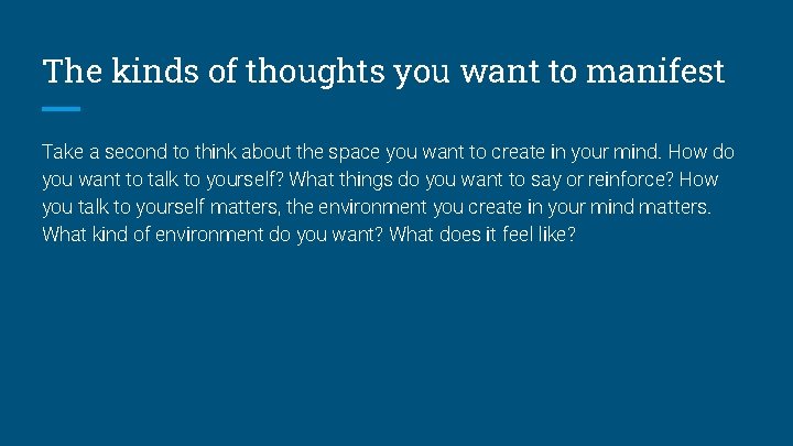 The kinds of thoughts you want to manifest Take a second to think about