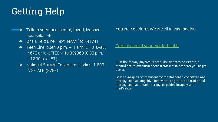 Getting Help ❖ Talk to someone: parent, friend, teacher, counselor, etc. ❖ Crisis Text