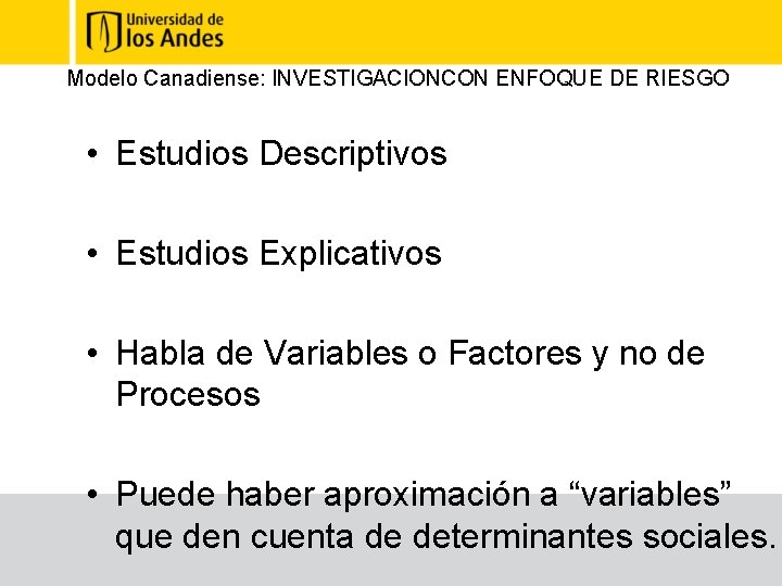 Modelo Canadiense: INVESTIGACIONCON ENFOQUE DE RIESGO • Estudios Descriptivos • Estudios Explicativos • Habla