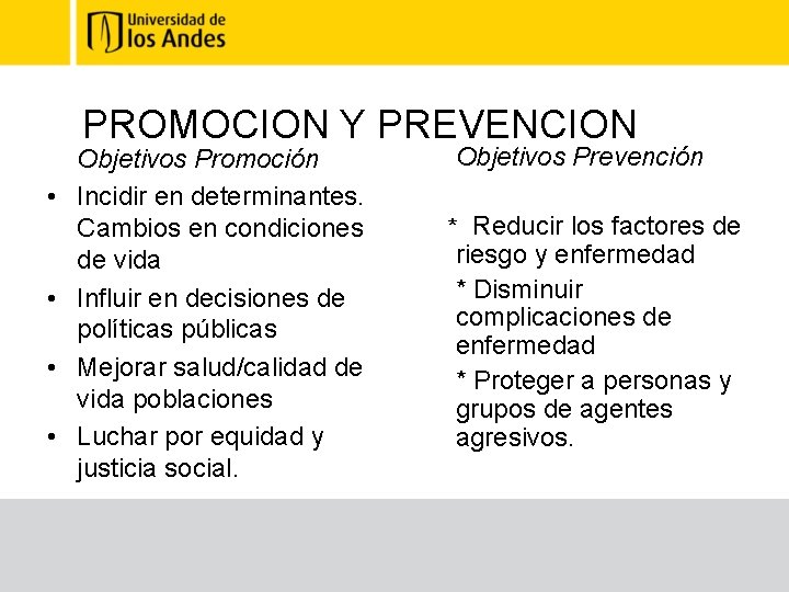 PROMOCION Y PREVENCION • • Objetivos Promoción Incidir en determinantes. Cambios en condiciones de