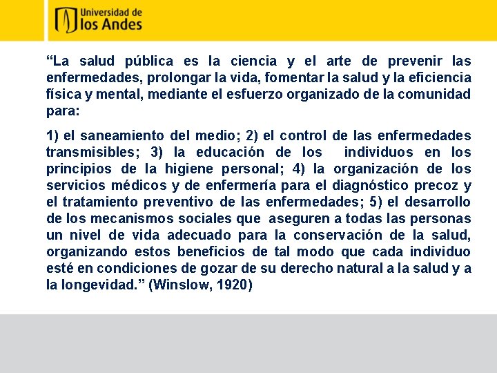 “La salud pública es la ciencia y el arte de prevenir las enfermedades, prolongar