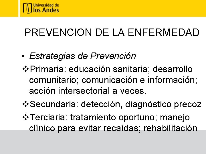 PREVENCION DE LA ENFERMEDAD • Estrategias de Prevención v. Primaria: educación sanitaria; desarrollo comunitario;