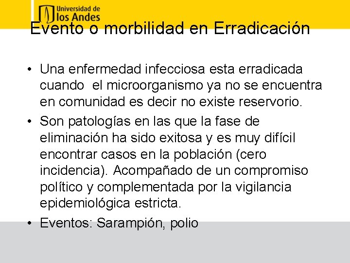 Evento o morbilidad en Erradicación • Una enfermedad infecciosa esta erradicada cuando el microorganismo