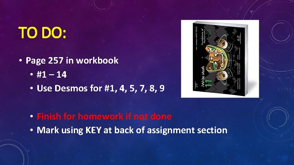 TO DO: • Page 257 in workbook • #1 – 14 • Use Desmos